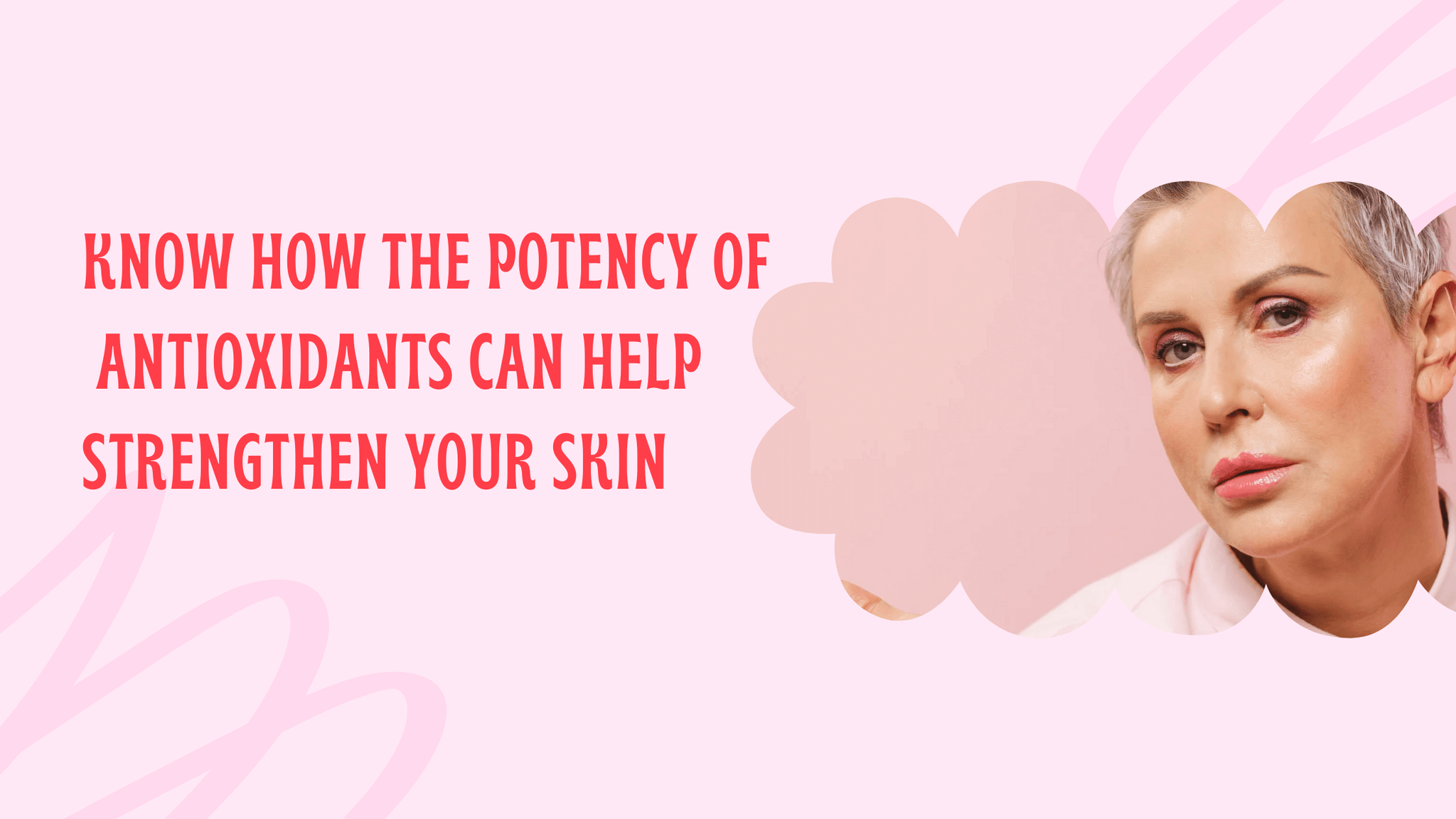 Know How the Potency of Antioxidants Can Help Strengthen Your Skin