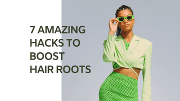 7 Amazing Hacks to Boost Hair Roots