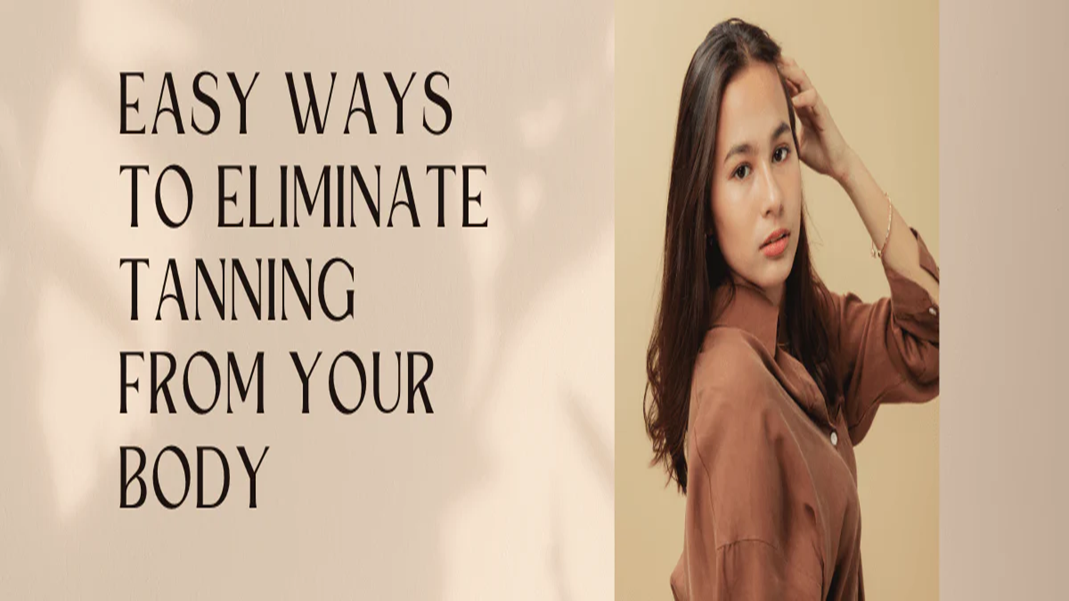 Easy Ways to Eliminate Tanning from Your Body